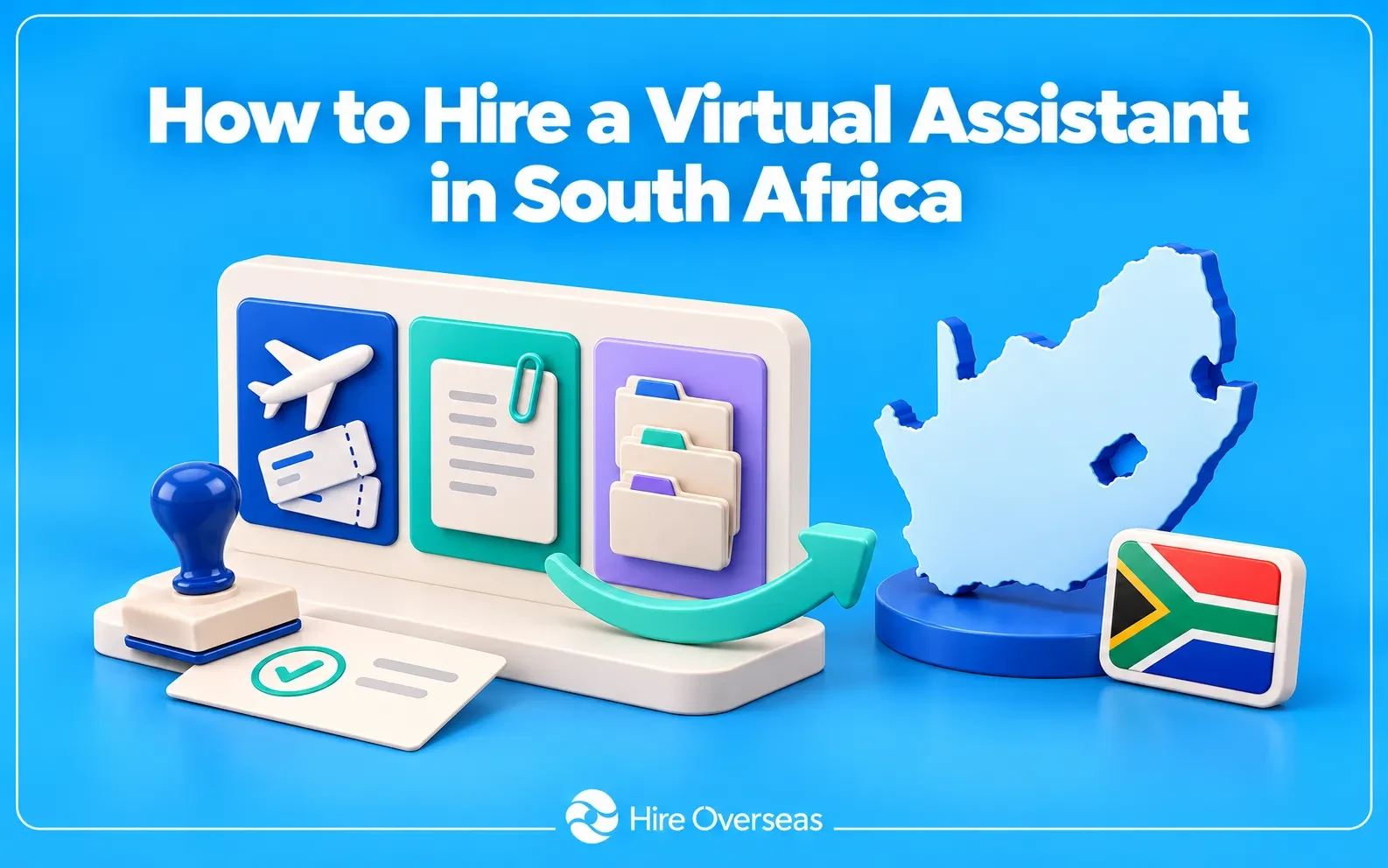 3D Hire Overseas illustration titled “How to Hire a Virtual Assistant in South Africa,” featuring travel bookings, meeting notes, organized folders, a task approval stamp, and South Africa’s map and flag on a bright blue background, with the Hire Overseas logo at the bottom.