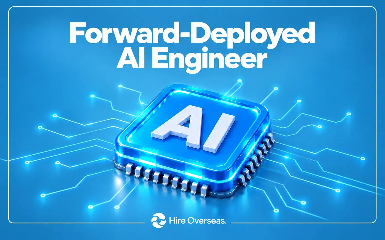 3D Hire Overseas illustration titled “Forward-Deployed AI Engineer,” featuring a blue AI chip with glowing cyan edges on a blue background, with the Hire Overseas logo at the bottom.